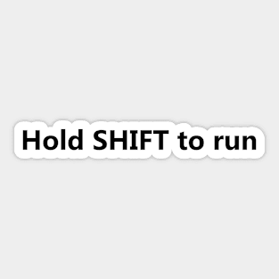 Hold SHIFT to run gamer shirt in black font Sticker